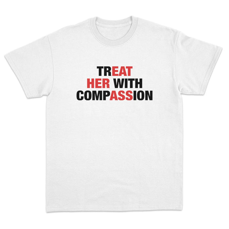 TREAT HER WITH COMPASSION (EAT HER ASS) T-SHIRT