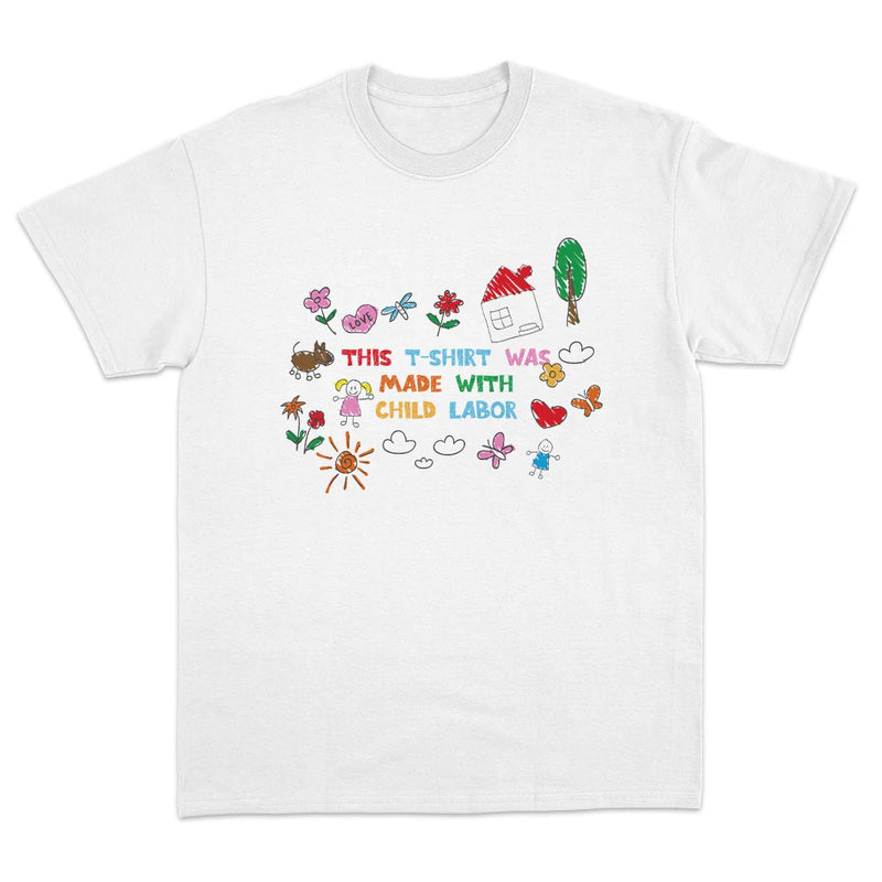 THIS T-SHIRT WAS MADE WITH CHILD LABOR