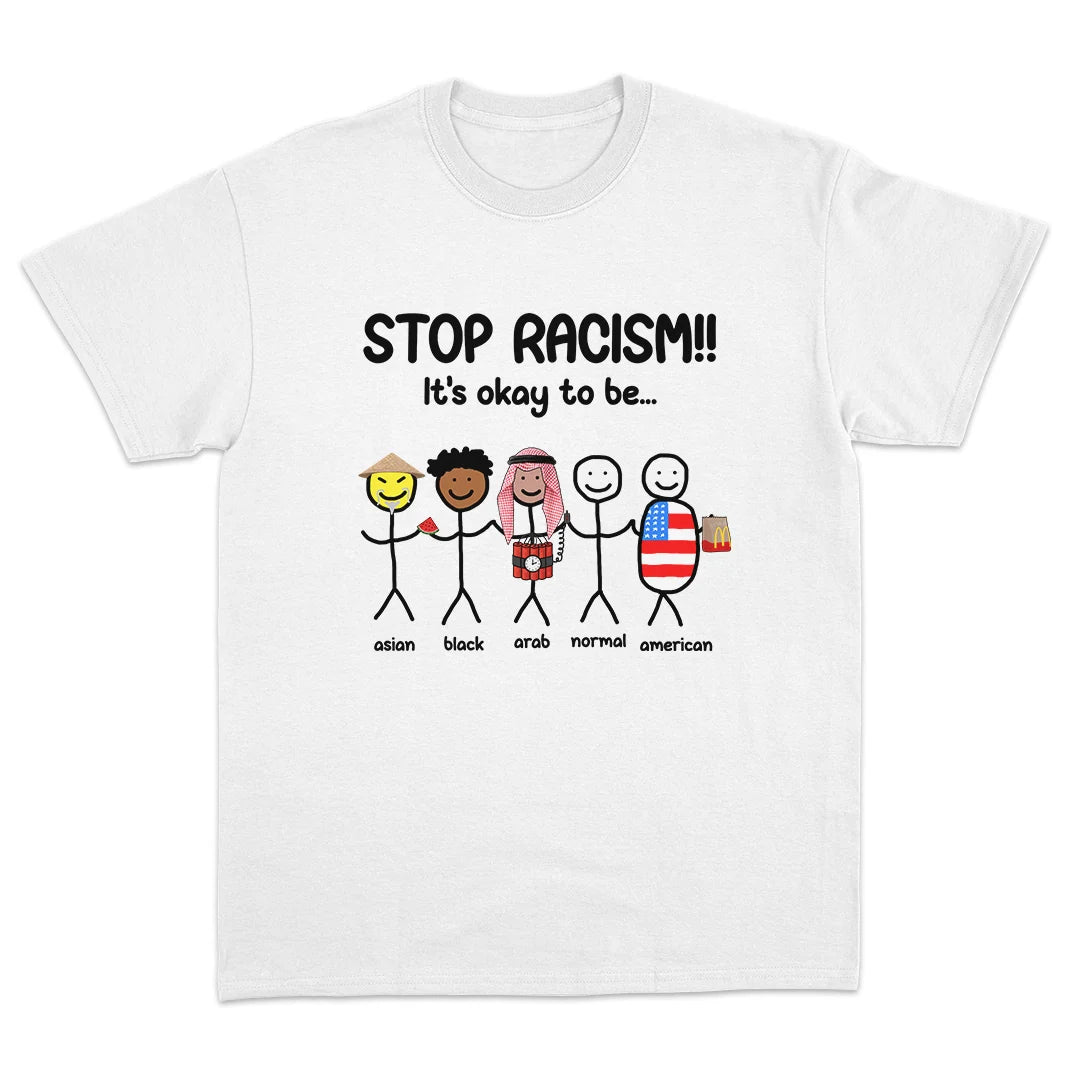 Stop Racism, It's Okay To Be... T-Shirt