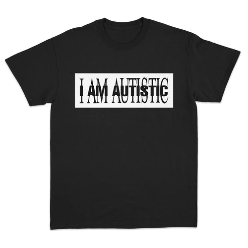 I AM AUTISTIC T-SHIRT