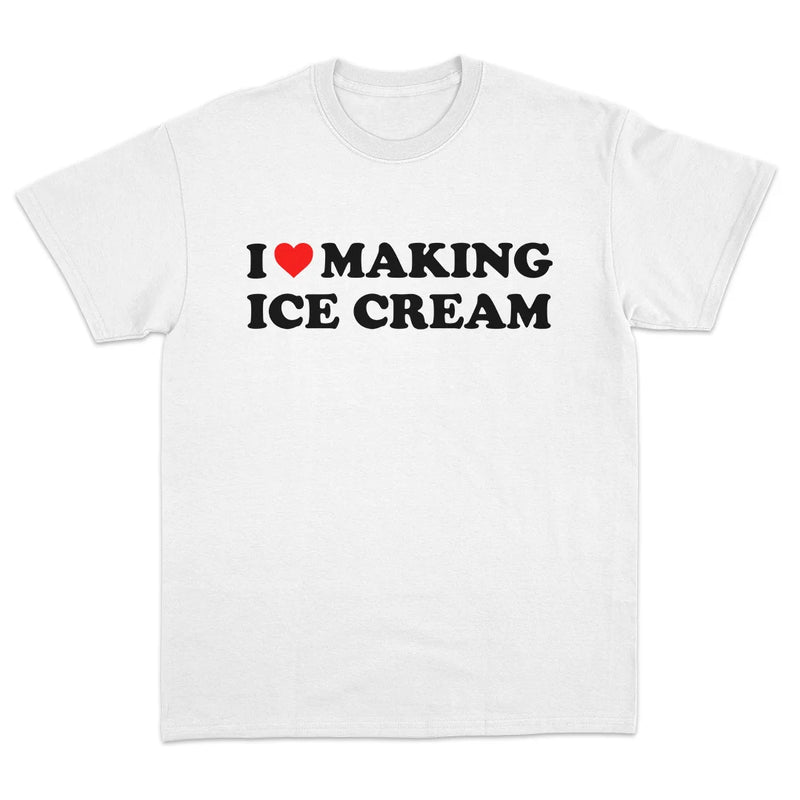 I LOVE MAKING ICE CREAM T-SHIRT