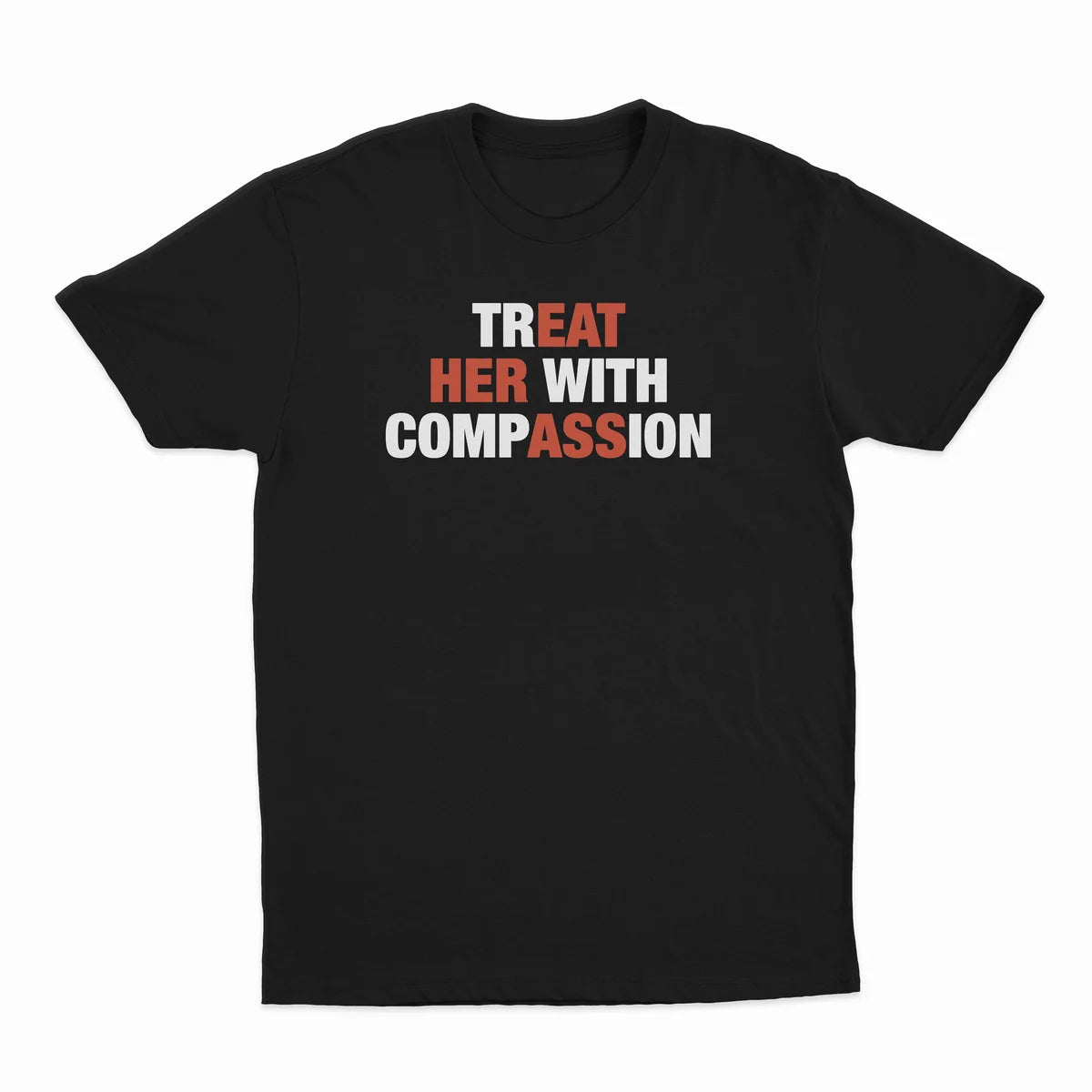 TREAT HER WITH COMPASSION T-SHIRT