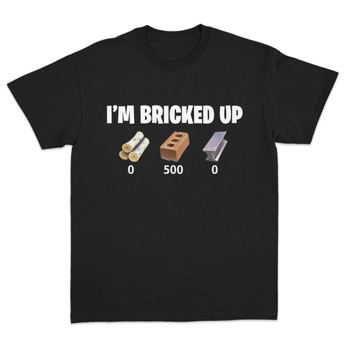 I'M BRICKED UP T-SHIRT